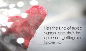 hes_the_king_of_mixed_signals_and_shes_the_queen_of_getting_her_hopes_up-646565